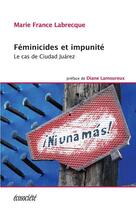 Couverture du livre « Féminicides et impunité ; le cas de ciudad Juárez » de Marie-France Labrecque aux éditions Ecosociete