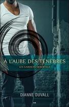 Couverture du livre « Les gardiens immortels t.1 ; à l'aube des ténèbres » de Dianne Duvall aux éditions Ada