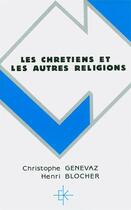 Couverture du livre « Les chretiens et les autres religions » de Bloch Genevaz Chris aux éditions Kerygma