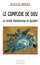 Couverture du livre « Le complexe de Dieu ; la révolte métaphysique en Occident » de Jean-Luc Berlet aux éditions Imago