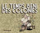 Couverture du livre « Le temps béni des colonies » de Hobopok aux éditions Centre Du Monde