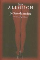 Couverture du livre « Le sexe du maitre » de Jean Allouch aux éditions Exils
