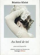 Couverture du livre « Au bord de toi ; poème-récit d'aujourd'hui » de Beatrice Kleist aux éditions Aumage