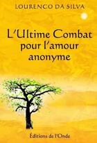Couverture du livre « L'ultime combat pour l'amour anonyme » de Lourenco Da Silva aux éditions De L'onde