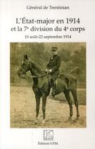 Couverture du livre « L'état major en 1914 et la 7e division du 4e corps ; 10 aout - 22 septembre 1914 » de Edgard De Trentinian aux éditions Spm Lettrage