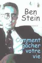 Couverture du livre « Comment gacher votre vie » de Ben Stein aux éditions Tresor Cache