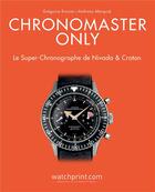 Couverture du livre « Chronomaster only ; le super chronographe de Nivada & Croton » de Gregoire Rossier et Anthony Marquie aux éditions Watchprint.com