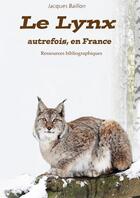Couverture du livre « Le lynx, autrefois, en France : ressources bibliographiques » de Jacques Baillon aux éditions Thebookedition.com