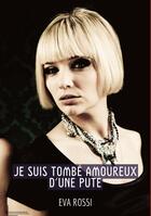 Couverture du livre « Je suis Tombé Amoureux d'une Pute : Histoires Érotiques Tabou pour Adultes » de Rossi Eva aux éditions Tredition