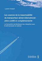 Couverture du livre « Les sources de la responsabilité du transporteur aérien international ; entre conflit et complémentarité » de Laurent Chassot aux éditions Schulthess