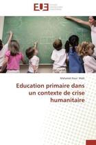 Couverture du livre « Education primaire dans un contexte de crise humanitaire » de Molli Mahamat Nour aux éditions Editions Universitaires Europeennes