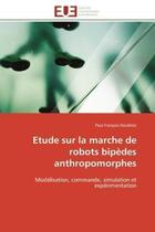 Couverture du livre « Etude sur la marche de robots bipedes anthropomorphes - modelisation, commande, simulation et experi » de Doubliez P-F. aux éditions Editions Universitaires Europeennes