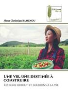 Couverture du livre « Une vie, une destinee a construire - restons debout et sourions a la vie » de Bamenou J C. aux éditions Muse