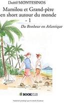 Couverture du livre « Mamilou et grand-père en short autour du monde t.1 ; du bonheur en Atlantique » de  aux éditions Bookelis