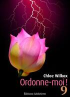 Couverture du livre « Ordonne-moi ! t.9 » de Chloe Wilkox aux éditions Editions Addictives