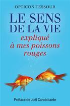 Couverture du livre « Le sens de la vie expliqué à mes poissons rouges » de Tessour Opticon aux éditions Librinova