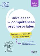 Couverture du livre « Développer les compétences psychosociales : Des projets et des outils testés sur le terrain » de Emmanuelle Colas-Micheli et Xavier Boutrelle et Patricia Bourgeois et Stephanie Ballouard et Benedicte Hare aux éditions Belin Education