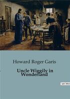 Couverture du livre « Uncle Wiggily in Wonderland » de Howard Roger Garis aux éditions Culturea