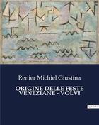 Couverture du livre « ORIGINE DELLE FESTE VENEZIANE - VOLVI » de Renier Michiel Giustina aux éditions Culturea