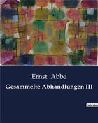 Couverture du livre « Gesammelte abhandlungen iii » de Abbe Ernst aux éditions Culturea