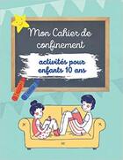 Couverture du livre « 15,99mon cahier de confinement - activites pour enfants 10 ans - labyrinthes coloriages sodoku & » de Independent P. aux éditions Gravier Jonathan