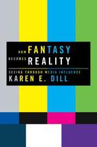 Couverture du livre « How Fantasy Becomes Reality: Seeing Through Media Influence » de Dill Karen E aux éditions Oxford University Press Usa