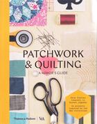 Couverture du livre « Patchworking and quilting a maker's guide » de  aux éditions Thames & Hudson