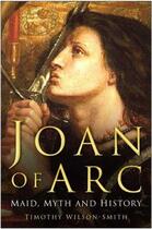 Couverture du livre « Joan of Arc » de Wilson-Smith Timothy aux éditions History Press Digital