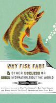 Couverture du livre « Why Fish Fart and Other Useless Or Gross Information About the World » de Francesca Gould aux éditions Penguin Group Us