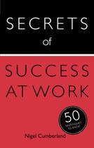 Couverture du livre « Secrets of Success at Work: 50 Techniques to Excel » de Cumberland Nigel aux éditions Hodder And Stoughton Digital