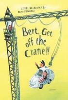 Couverture du livre « Bert, get off the crane! » de Tjibbe Veldkamp aux éditions Lemniscaat