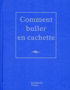 Couverture du livre « Comment buller en cachette » de Nicolas Kanjounzeff aux éditions Hachette Pratique