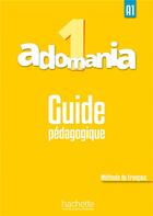 Couverture du livre « ADOMANIA 1 ; guide pédagogique ; A1 » de Celine Himber aux éditions Hachette Fle