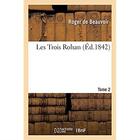 Couverture du livre « Les trois rohan, par roger de beauvoir. tome 1 » de De Beauvoir-R aux éditions Hachette Bnf