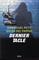 Couverture du livre « Dernier tacle » de Emmanuel Petit et Gilles Del Pappas aux éditions Seuil