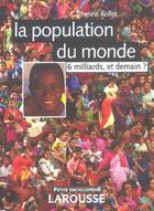 Couverture du livre « La Population Du Monde ; 6 Milliards... Et Demain ? » de Catherine Rollet aux éditions Larousse
