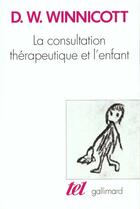 Couverture du livre « La consultation thérapeutique et l'enfant » de Donald Woods Winnicott aux éditions Gallimard