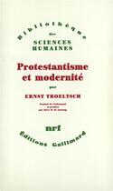 Couverture du livre « Protestantisme et modernité » de Ernst Troeltsch aux éditions Gallimard