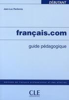 Couverture du livre « Français.com ; niveau débutant ; guide pédagogique » de Jean-Luc Penfornis aux éditions Cle International