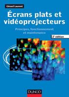 Couverture du livre « Écrans plats et vidéoprojecteurs ; principes, fonctionnement et maintenance (2e édition) » de Gerard Laurent aux éditions Dunod