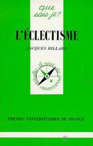 Couverture du livre « L'éclectisme » de Jacques Billard aux éditions Que Sais-je ?