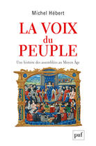 Couverture du livre « La voix du peuple, une histoire des assemblées au Moyen âge » de Michel Hebert aux éditions Presses Universitaires De France