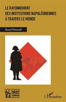 Couverture du livre « Le rayonnement des institutions napoléoniennes à travers le monde » de Daniel Polverelli aux éditions L'harmattan