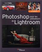 Couverture du livre « Photoshop pour les utilisateurs de Lightroom (2e édition) » de Scott Kelby aux éditions Eyrolles