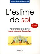 Couverture du livre « L'estime de soi ; apprendre à s'aimer avec ou sans les autres (2e édition) » de Marie-Joseph Chalvin aux éditions Eyrolles