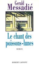 Couverture du livre « Le chant des poissons-lunes » de Gerald Messadié aux éditions Robert Laffont