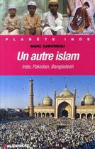 Couverture du livre « Un autre islam ; inde, pakistan, bangladesh » de Marc Gaborieau aux éditions Albin Michel
