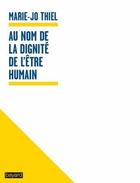 Couverture du livre « Au nom de la dignité de l'être humain » de Marie-Jo Thiel aux éditions Bayard
