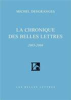 Couverture du livre « La chronique des belles lettres (2005-2006) » de Michel Desgranges aux éditions Belles Lettres