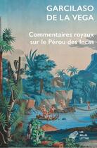 Couverture du livre « Commentaires royaux sur le Pérou des Incas » de Garcilaso De La Vega aux éditions Belles Lettres